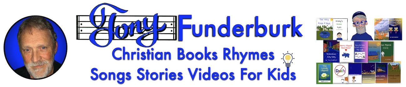 Tony Funderburk Christian Books Rhymes Songs Stories Videos For Kids