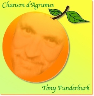 Some citrus music by writer singer illustrator Tony Funderburk called "Chanson d'Agrumes"