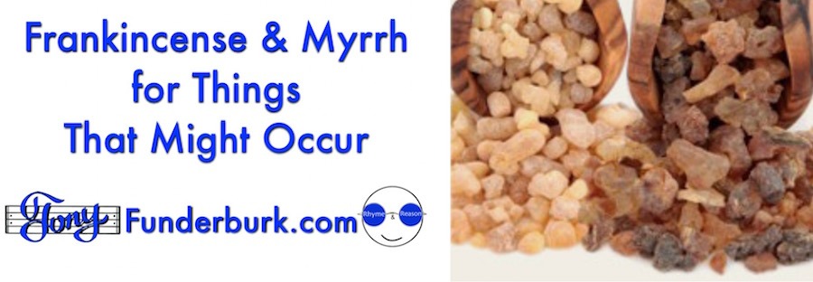 Frankincense and myrrh for things that might occur in your body